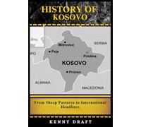 History of Kosovo: From Sheep Pastures to International Headlines