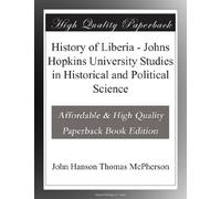 History of Liberia - Johns Hopkins University Studies in Historical and Political Science