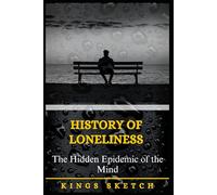 History of Loneliness: The Hidden Epidemic of the Mind