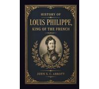 History of Louis Philippe: King of the French