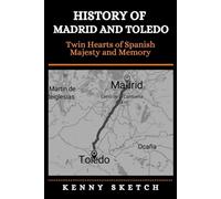 History of Madrid and Toledo: Twin Hearts of Spanish Majesty and Memory