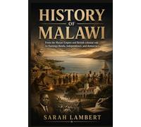HISTORY OF MALAWI: From the Maravi Empire and British colonial rule to Hastings Banda, independence, and democracy. (Echoes of Greatness: The Historical Saga of Africa)