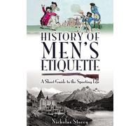 History of Men's Etiquette: A Short Guide to the Sporting Life