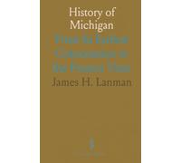 History of Michigan: From Its Earliest Colonization to the Present Time