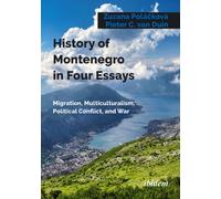 History of Montenegro in Four Essays : Migration, Multiculturalism, Political Conflict, and War
