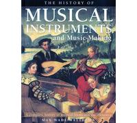 History of Musical Instruments and Music-making: A Complete History of Musical Forms and the Orchestra