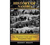 History of Namibia: The Skeleton Coast and Other Forgotten Tales