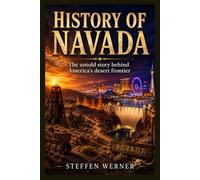 History of Navada: The untold story behind America’s desert frontier