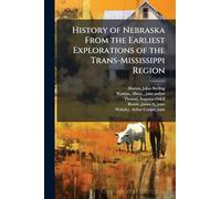 History of Nebraska From the Earliest Explorations of the Trans-Mississippi Region