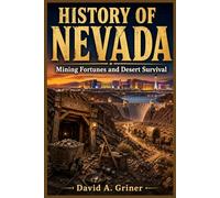 History of Nevada: Mining Fortunes and Desert Survival
