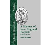 History of New England With Particular Reference to the Denomination of Christians Called Baptists - Vol. 1: 03 (Baptist History)