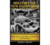 History of New Hampshire: Small State, Big Ideas, and Really Cold Winters (History of America’s Heartland States)