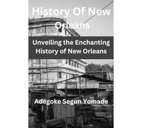 History of New Orleans: Unveiling the Enchanting History of New Orleans