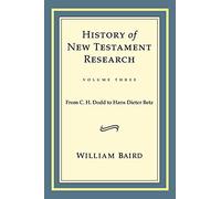 History of New Testament Research, Vol. 3: From C. H. Dodd to Hans Dieter Betz