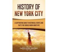 History of New York City: A Captivating Guide to Historical Events and Facts You Should Know About NYC