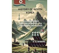 History of North Korea: A Comprehensive Analysis of Geopolitics, Leadership, and Society