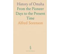 History of Omaha: From the Pioneer Days to the Present Time
