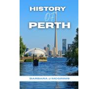 History of perth: The Untold Story of a City Between Two Worlds