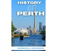 History of perth: The Untold Story of a City Between Two Worlds