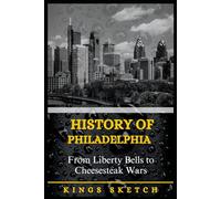 History of Philadelphia: From Liberty Bells to Cheesesteak Wars