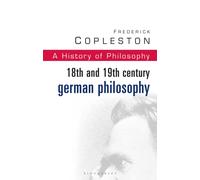 History of Philosophy Volume 7 : 18th and 19th Century German Philosophy