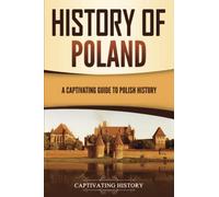 History of Poland: A Captivating Guide to Polish History (European Countries)