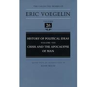 History of Political Ideas: Crisis and the Apocalypse of Man v. 8 (Collected Works of Eric Voegelin): 26