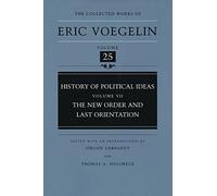 History of Political Ideas: New Order and Last Orientation v. 7 (Collected Works of Eric Voegelin): The New Order and Last Orientation: 25