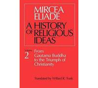 History of Religious Ideas, Volume 2: From Gautama Buddha to the Triumph of Christianity