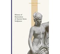 History of Restoration of Ancient Stone Sculptures: Papers from a Symposium, October 2001 (Getty Publications - (Yale))