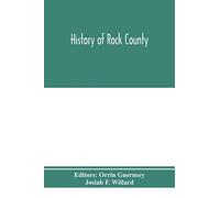 History of Rock County, and transactions of the Rock County agricultural society and mechanics' institute