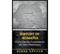 History of Romania: From Dacian Fortresses to Modern Democracy