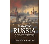 HISTORY OF RUSSIA: A concise guide to origins, expansion, empire, revolution, and the Soviet collapse