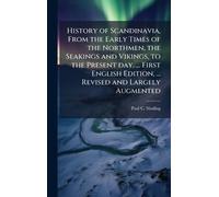 History of Scandinavia, From the Early Times of the Northmen, the Seakings and Vikings, to the Present day. ... First English Edition, ... Revised and Largely Augmented