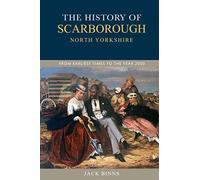 History of Scarborough: From Earliest Times to the Year 2000