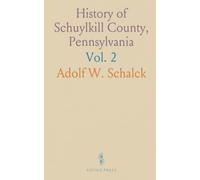 History of Schuylkill County, Pennsylvania: Including a Genealogical and Biographical Record of Many Families and Persons in the County
