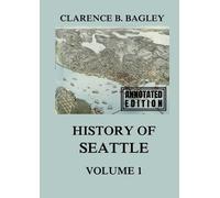 History of Seattle, Volume 1: From the earliest Settlement to the early 20th Century