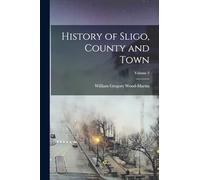 History of Sligo, County and Town; Volume 2