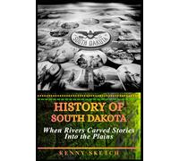 History of South Dakota: When Rivers Carved Stories Into the Plains