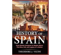 history of spain: From Roman Conquest to Empire Glory: The Rise, Fall, and Legacy of a Nation
