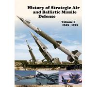 History of Strategic Air and Ballistic Missile Defense: Volume 1