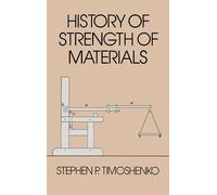 History of Strength of Materials: With a Brief Account of the History of Theory of Elasticity and Theory of Structure (Dover Civil and Mechanical Engineering)
