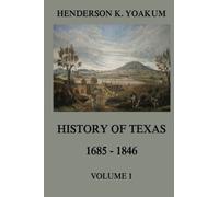 History of Texas 1685 - 1846, Volume 1