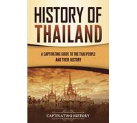 History of Thailand: a Captivating Guide to the Thai Pe - NEW Captivating His 2