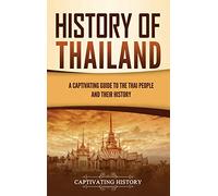 History of Thailand: A Captivating Guide to the Thai People and Their History