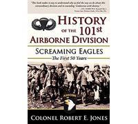 History of the 101st Airborne Division – Screaming Eagles: The First 50 Years