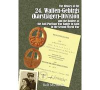 History of the 24. Waffen-Gebirgs (Karstjager) Division and the Holders of the Anti-Partisan Badge in Gold in the Seconf World War