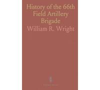 History of the 66th Field Artillery Brigade: American Expeditionary Forces, 146th and 148th Field Artilleries