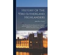 History Of The 93rd Sutherland Highlanders: Now The 2nd Battalion Princess Louise's Argyll And Sutherland Highlanders: Cape Of Good Hope, Alma, Balaclava, Sevastopol, Lucknow, 1800-1895