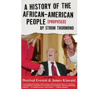History Of The African-american People (proposed) By Strom Thurmond: As Told to Percival Everett & James Kincaid (Akashic Urban Surreal)